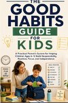 THE GOOD HABITS GUIDE FOR KIDS
