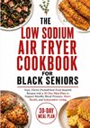 THE LOW SODIUM AIR FRYER COOKBOOK FOR BLACK SENIORS