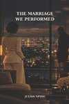THE MARRIAGE WE PERFORMED
