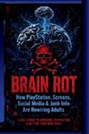 BRAIN ROT  How PlayStation, Screens, Social Media & Junk Info Are Rewiring Adults