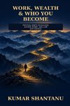 Work, Wealth & Who You Become