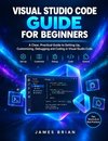 VISUAL STUDIO CODE GUIDE FOR BEGINNERS