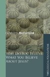 Why Do You Believe What You Believe about Jesus?