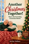 Another Christmas Together! Short, Heartwarming Christmas Stories