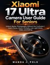 Xiaomi 17 Ultra Camera User Guide For Seniors