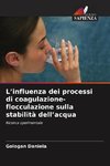 L'influenza dei processi di coagulazione-flocculazione sulla stabilità dell'acqua