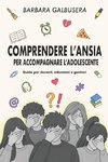 COMPRENDERE L'ANSIA PER ACCOMPAGNARE L'ADOLESCENTE