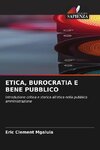 ETICA, BUROCRATIA E BENE PUBBLICO