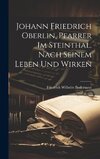 Johann Friedrich Oberlin, Pfarrer im Steinthal. Nach seinem Leben und Wirken