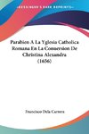Parabien A La Yglesia Catholica Romana En La Conuersion De Christina Alexandra (1656)