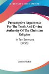 Presumptive Arguments For The Truth And Divine Authority Of The Christian Religion