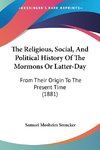 The Religious, Social, And Political History Of The Mormons Or Latter-Day