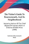 The Visitor's Guide To Bournemouth, And Its Neighborhood