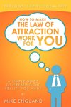 How to Make the Law of Attraction Work for You