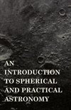 An Introduction to Spherical and Practical Astronomy