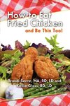 How to Eat Fried Chicken, and Be Thin Too