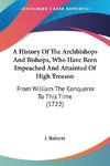 A History Of The Archbishops And Bishops, Who Have Been Impeached And Attainted Of High Treason