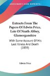 Extracts From The Papers Of Edwin Price, Late Of Neath Abbey, Glamorganshire