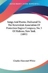 Songs And Poems, Dedicated To The Benevolent Association Of Protection Engine Company, No. 5 Of Melrose, New York (1893)