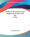 Studies In The Anatomy And Surgery Of The Nose And Ear (1918)