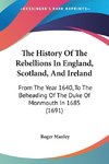 The History Of The Rebellions In England, Scotland, And Ireland