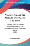 Ventures Among The Arabs, In Desert, Tent And Town