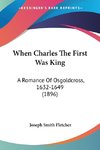 When Charles The First Was King