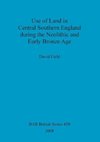 Use of Land in Central Southern England during the Neolithic and Early Bronze Age