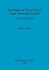 The Medieval Town Wall of Great Yarmouth, Norfolk