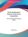 Twelve Rudimentary Rules For Latin Prose Composition