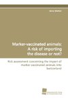 Marker-vaccinated animals: A risk of importing the disease or not?