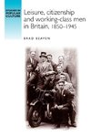 Leisure, citizenship and working class men in Britain, 1850-1945