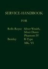 SERVICE-HANDBOOK ROLLS-ROYCE SILVER DAWN, SILVER WRAITH, PHANTOM IV AND BENTLEY MK. VI, R-TYPE