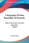 A Biography Of John Randolph, Of Roanoke