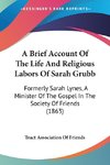 A Brief Account Of The Life And Religious Labors Of Sarah Grubb
