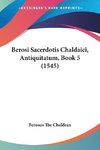 Berosi Sacerdotis Chaldaici, Antiquitatum, Book 5 (1545)