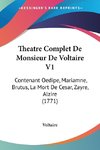 Theatre Complet De Monsieur De Voltaire V1