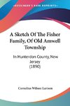 A Sketch Of The Fisher Family, Of Old Amwell Township