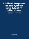Biblical Prophets in the Qur'an and Muslim Literature