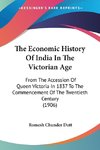 The Economic History Of India In The Victorian Age
