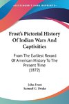 Frost's Pictorial History Of Indian Wars And Captivities