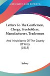Letters To The Gentlemen, Clergy, Freeholders, Manufacturers, Tradesmen