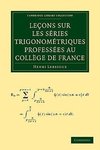 Lecons Sur Les Series Trigonometriques Professees Au College de France