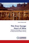 This Once Savage Heart of Mine