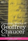 Complete Works of Geoffrey Chaucer, Vol.V