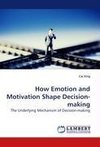 How Emotion and Motivation Shape Decision-making