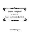 Sketch Pedigrees of Some of the Early Settlers in Jamaica