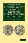 Elements of the Mathematical Theory of Electricity and Magnetism