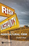 RISK,UNCERTAINTY & THE AGRICULTURAL FIRM