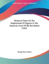 Historical Notes On The Employment Of Negroes In The American Army Of The Revolution (1862)